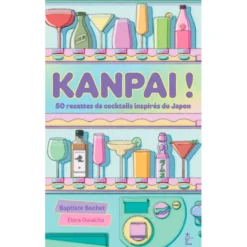 Kanpai ! 50 recettes de cocktails inspirés du Japon