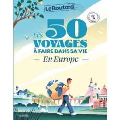 Les 50 voyages à faire dans sa vie en Europe Le Routard