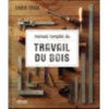 Manuel complet du travail du bois