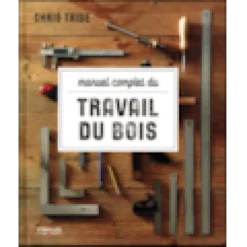 Manuel complet du travail du bois