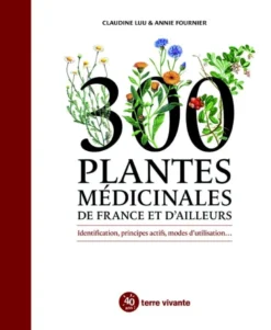 300 plantes médicinales de france et d’ailleurs