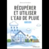 Récupérer et utiliser l'eau de pluie - 4e édition