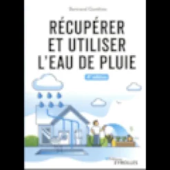 Récupérer et utiliser l'eau de pluie - 4e édition